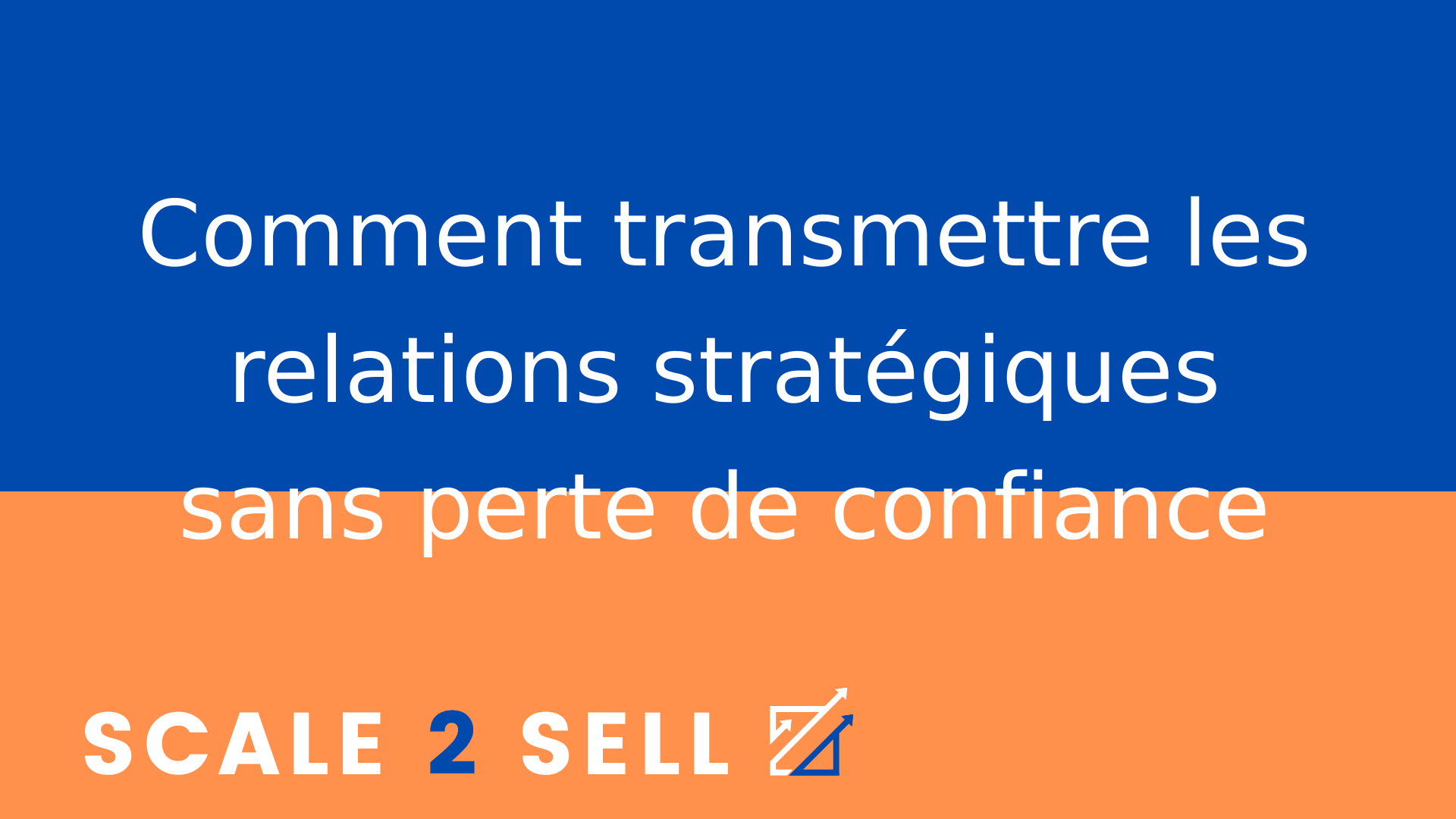 Comment transmettre les relations stratégiques sans perte de confiance
