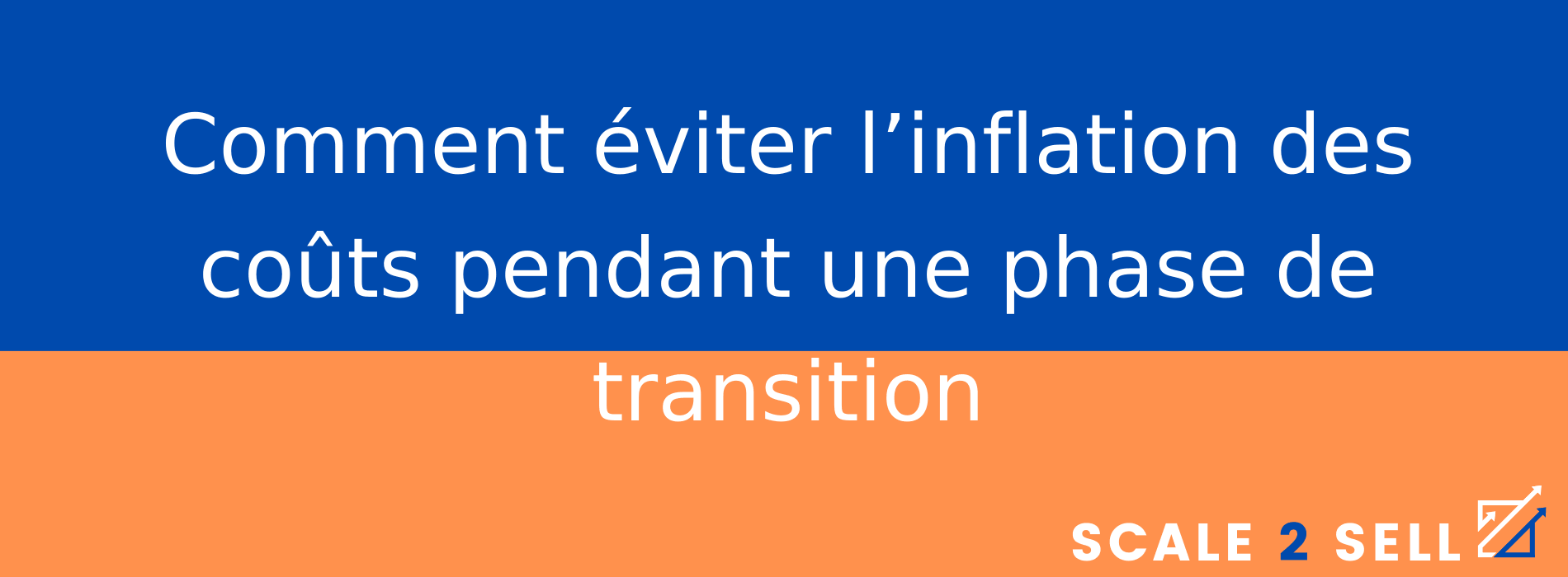 Comment éviter l’inflation des coûts pendant une phase de transition