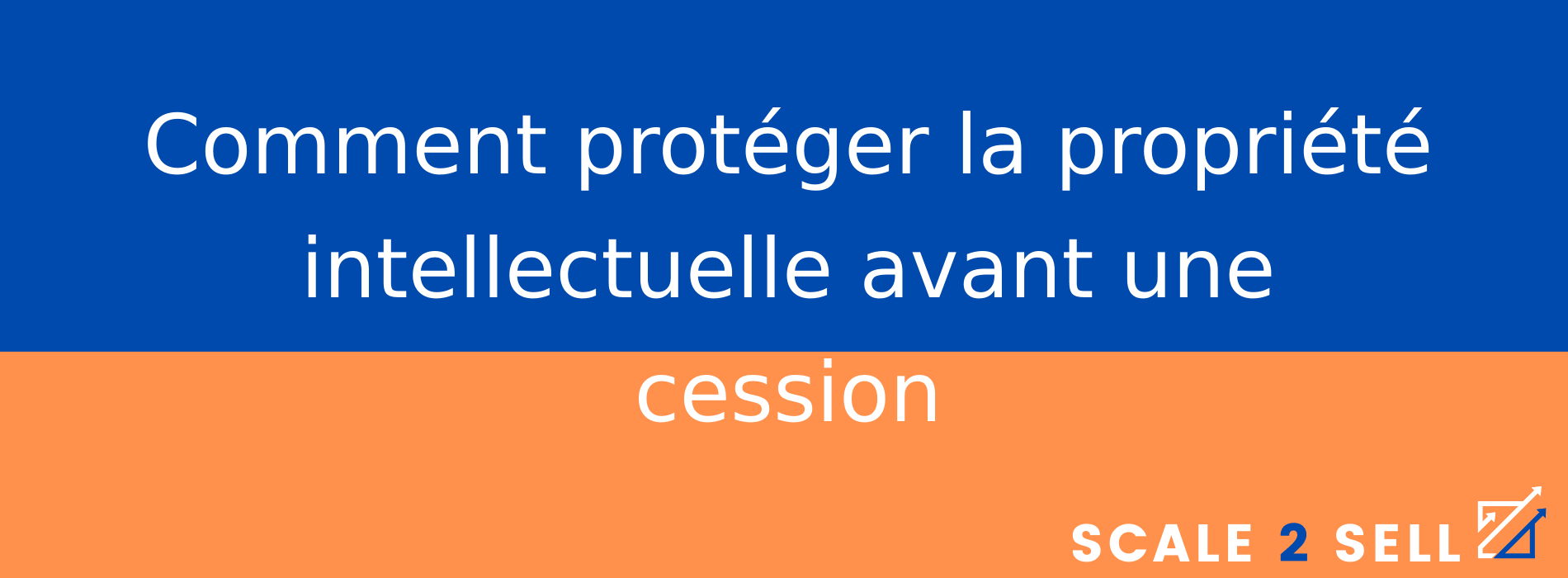 Comment protéger la propriété intellectuelle avant une cession