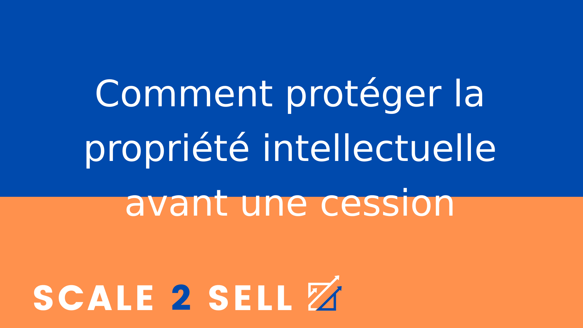 Comment protéger la propriété intellectuelle avant une cession