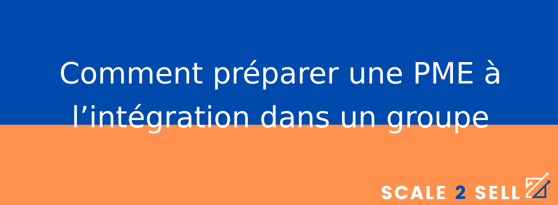 Comment préparer une PME à l’intégration dans un groupe