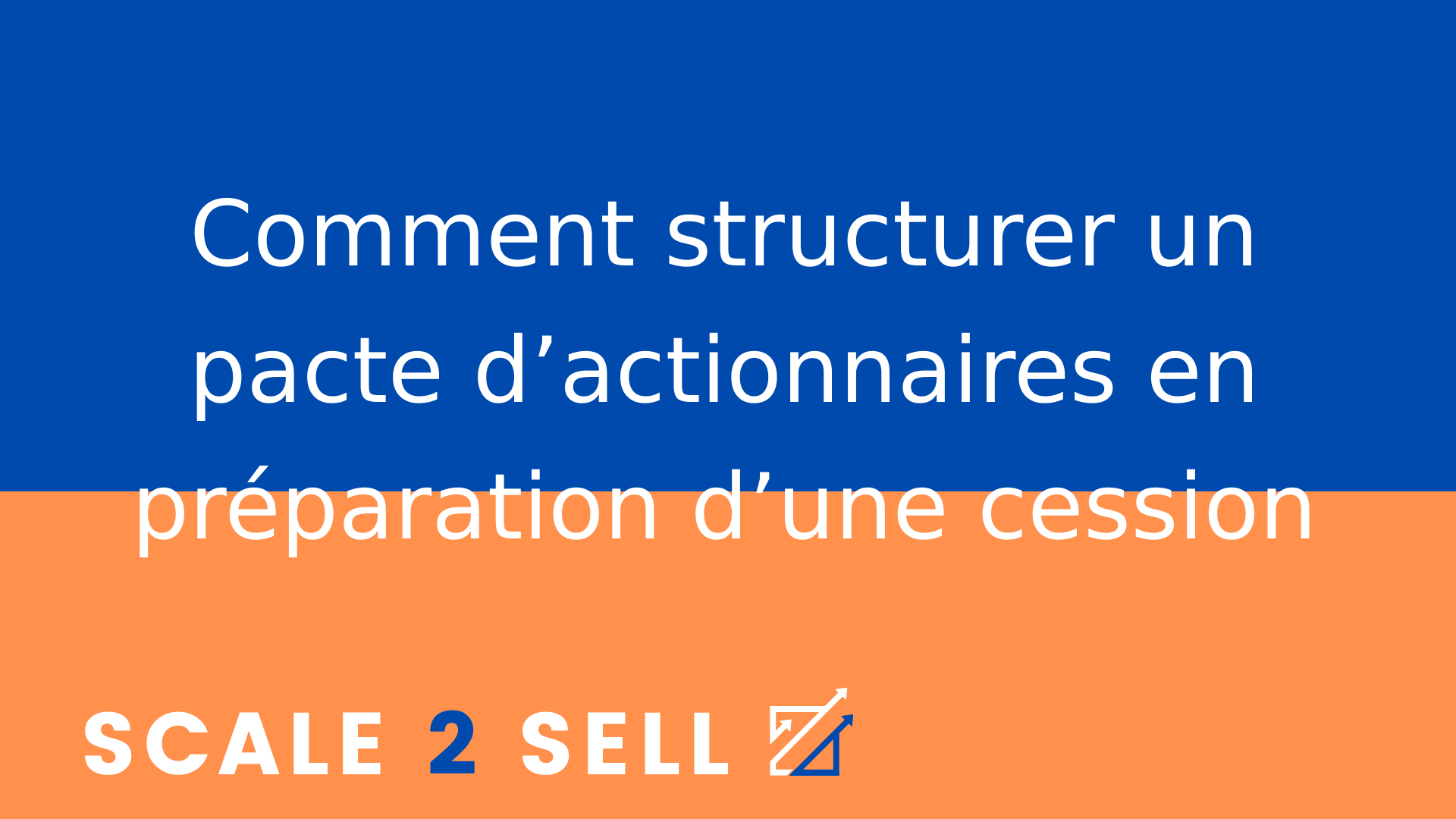 Comment structurer un pacte d’actionnaires en préparation d’une cession