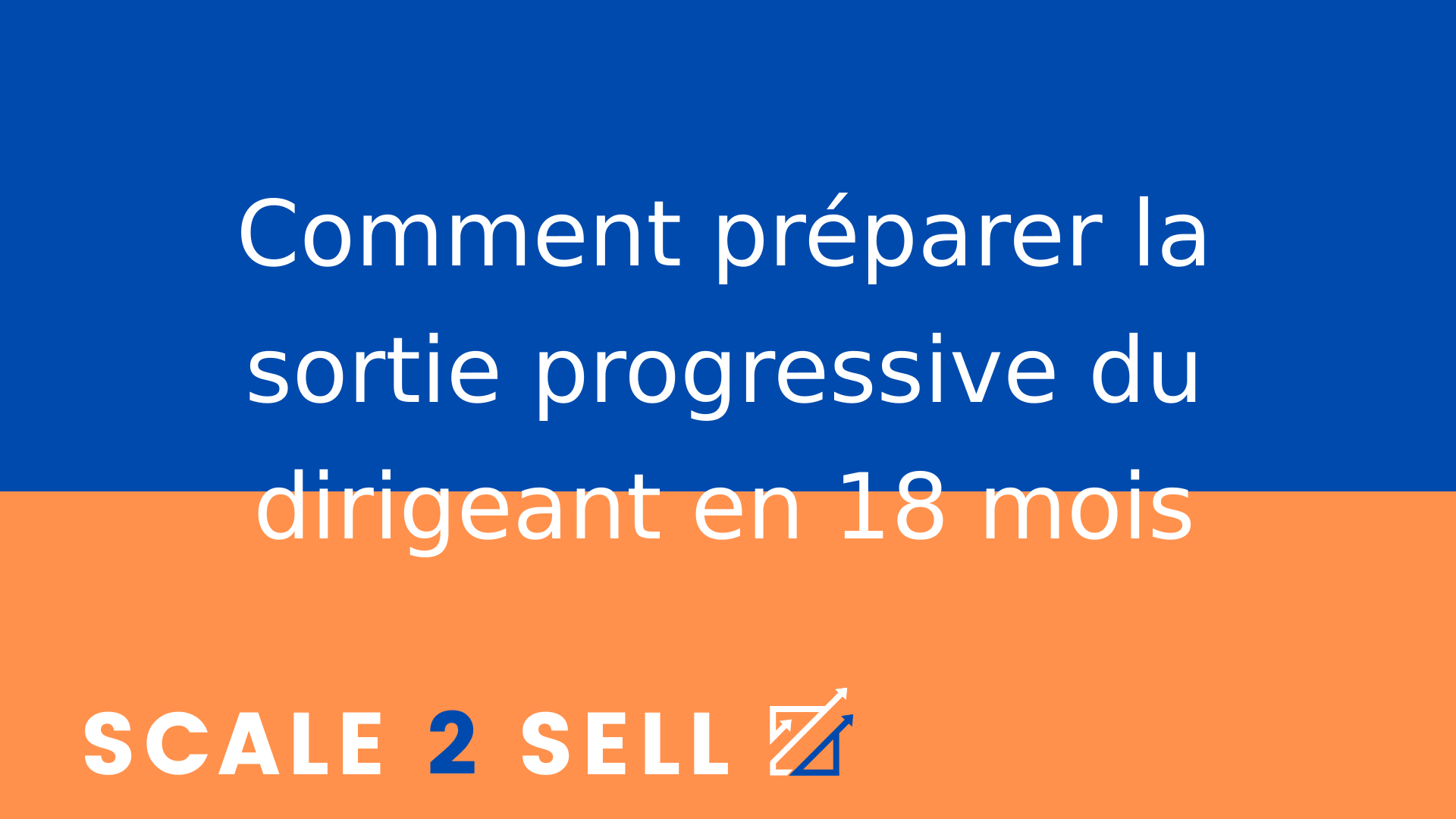 Comment préparer la sortie progressive du dirigeant en 18 mois
