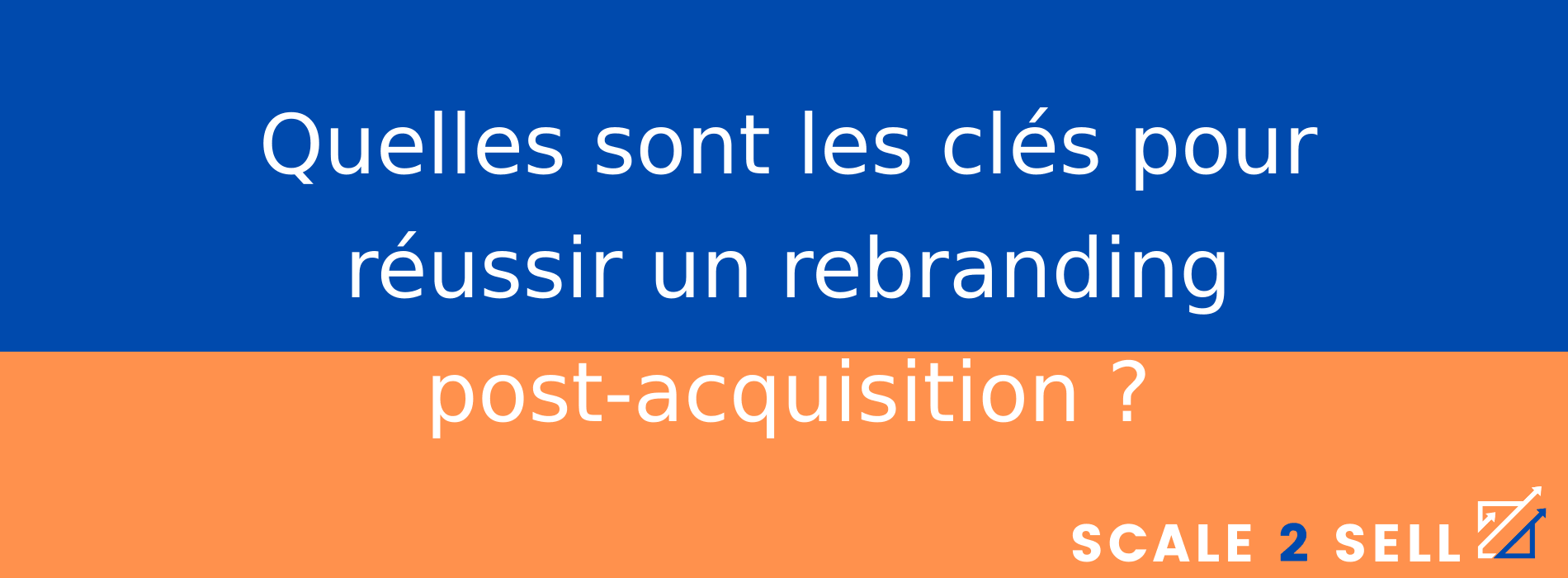 Quelles sont les clés pour réussir un rebranding post-acquisition ?