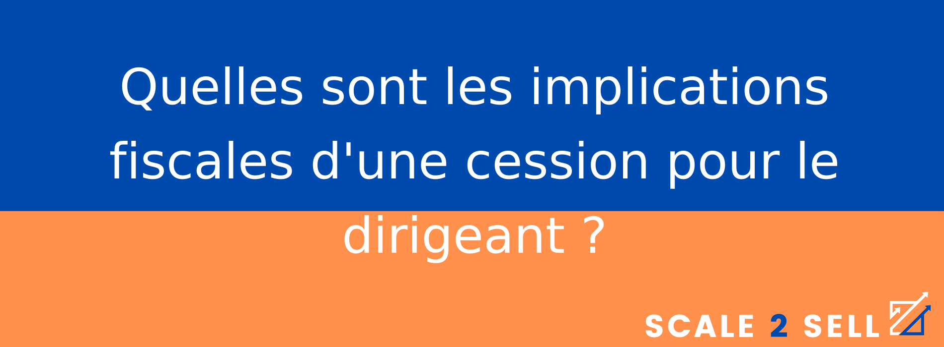 Quelles sont les implications fiscales d'une cession pour le dirigeant ?
