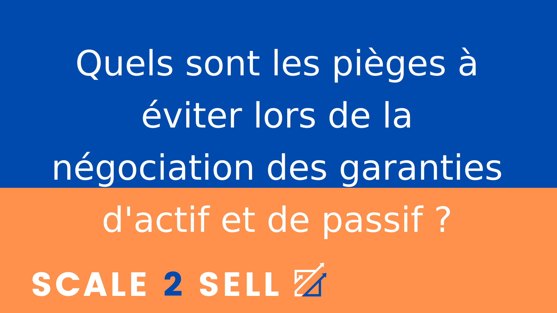 Quels sont les pièges à éviter lors de la négociation des garanties d'actif et de passif ?