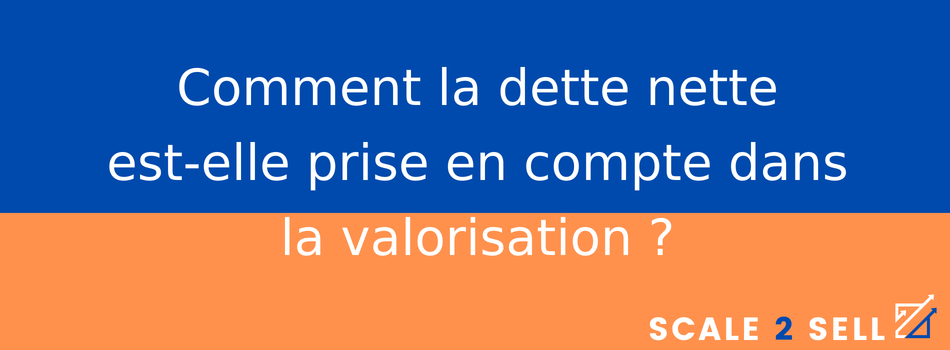 Comment la dette nette est-elle prise en compte dans la valorisation ?