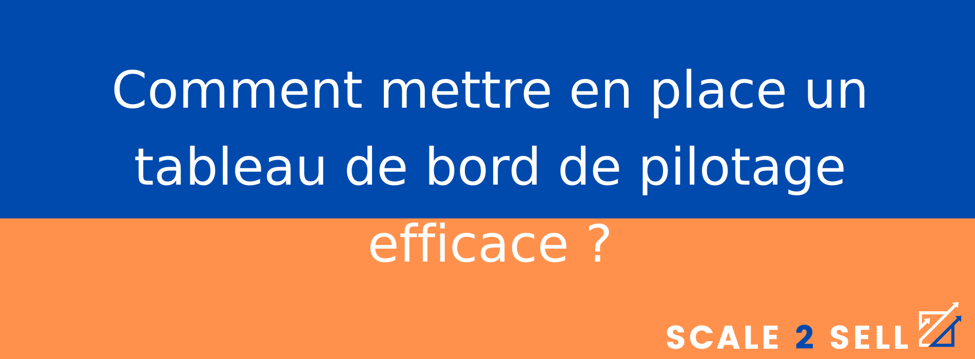 Comment mettre en place un tableau de bord de pilotage efficace ?