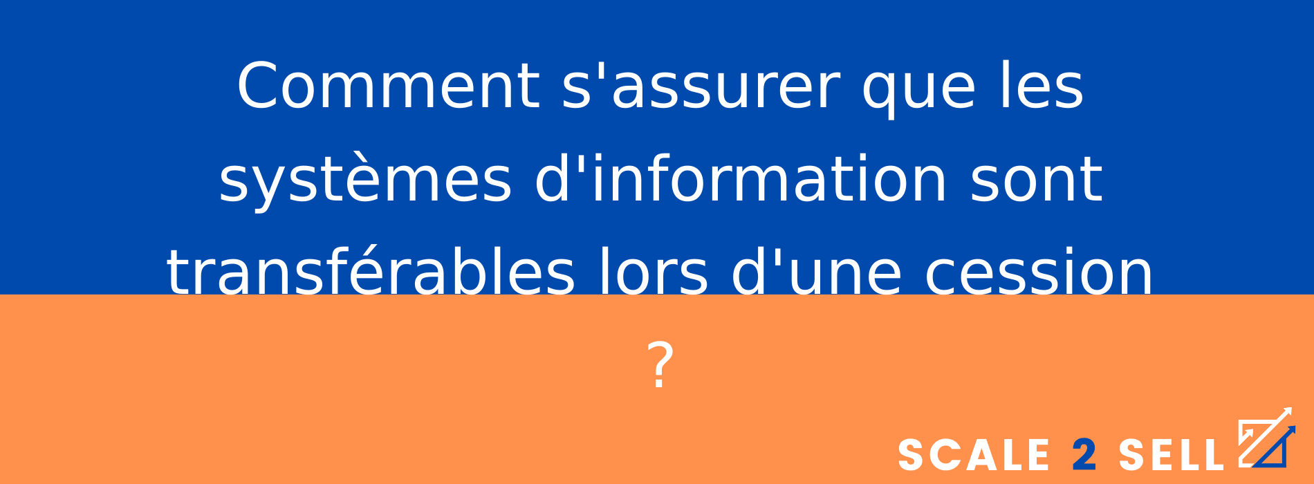 Comment s'assurer que les systèmes d'information sont transférables lors d'une cession ?