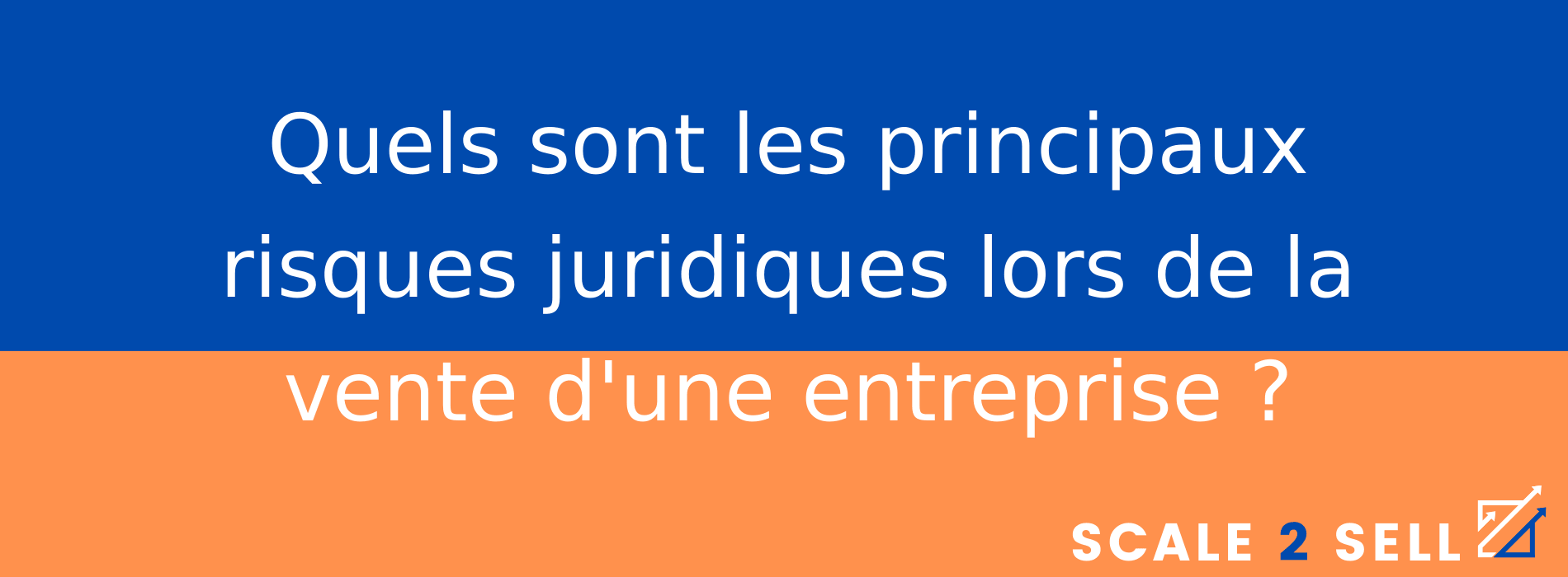 Quels sont les principaux risques juridiques lors de la vente d'une entreprise ?
