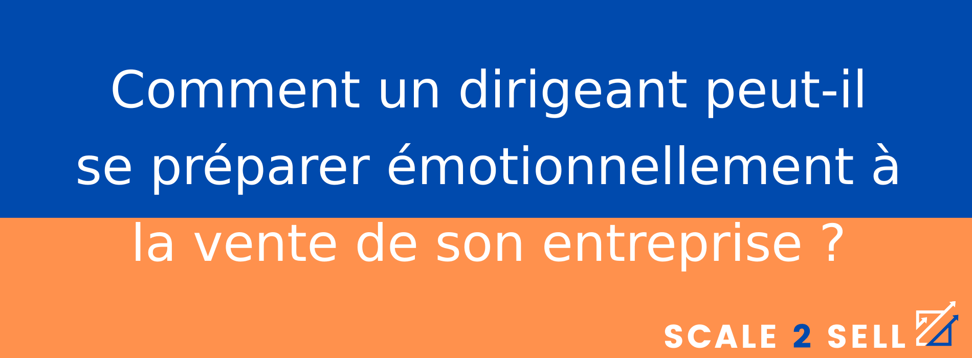 Comment un dirigeant peut-il se préparer émotionnellement à la vente de son entreprise ?
