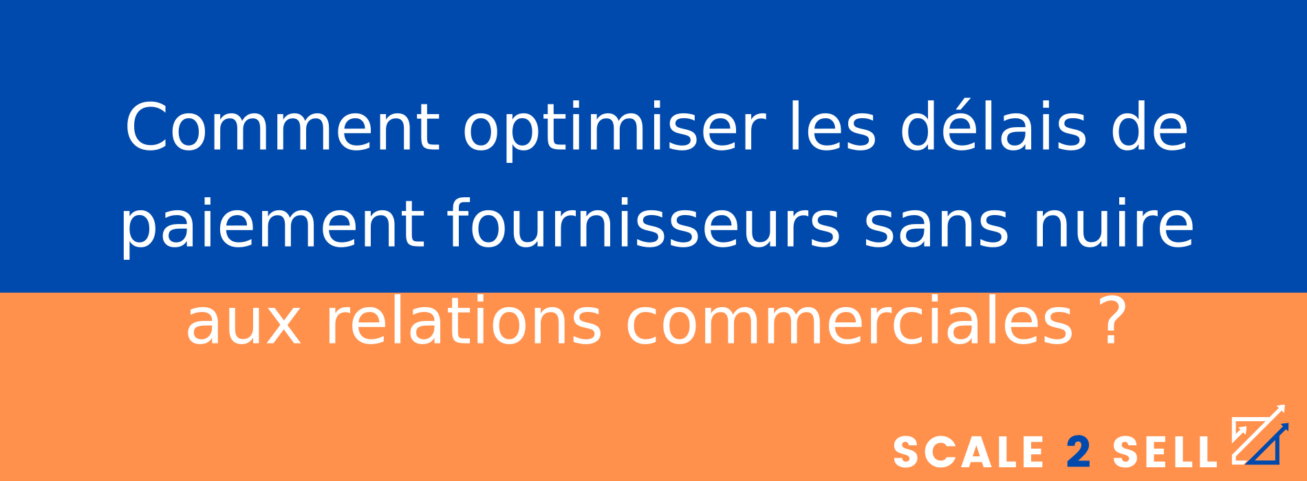 Comment optimiser les délais de paiement fournisseurs sans nuire aux relations commerciales ?
