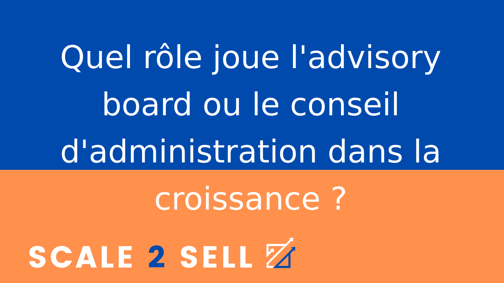 Quel rôle joue l'advisory board ou le conseil d'administration dans la croissance ?