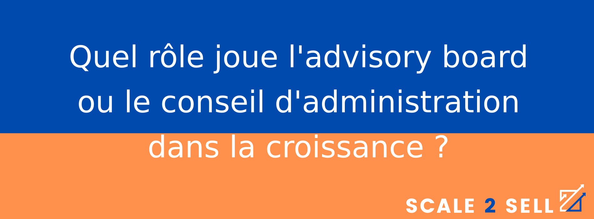 Quel rôle joue l'advisory board ou le conseil d'administration dans la croissance ?