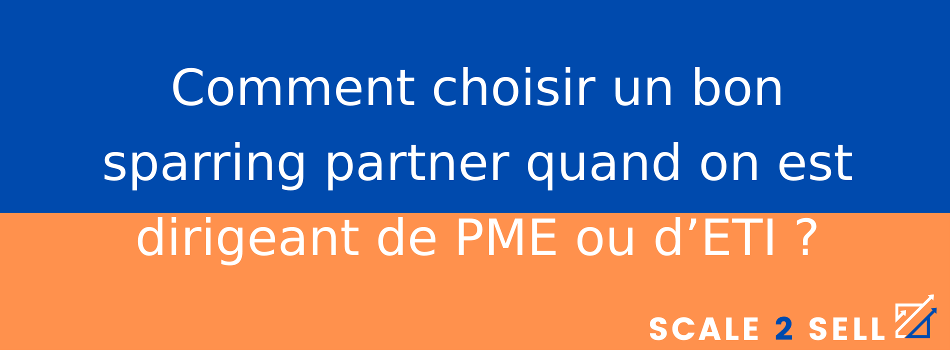 Comment choisir un bon sparring partner quand on est dirigeant de PME ou d’ETI ?