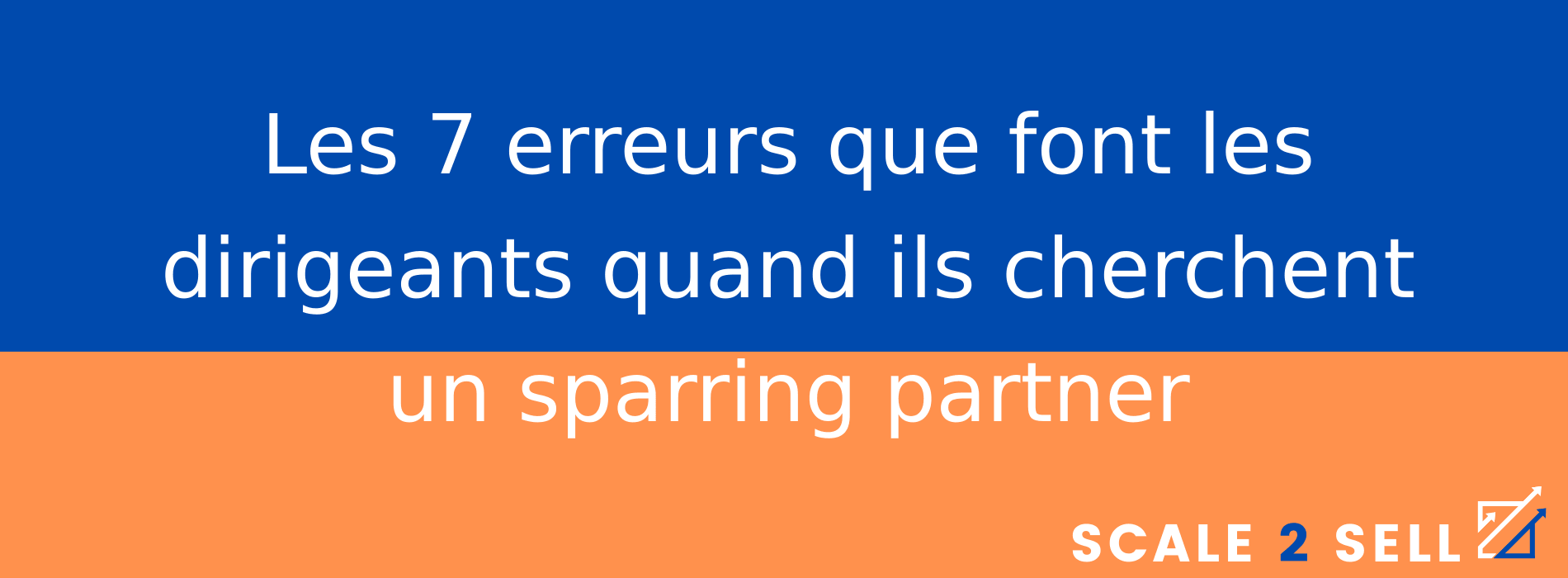Les 7 erreurs que font les dirigeants quand ils cherchent un sparring partner