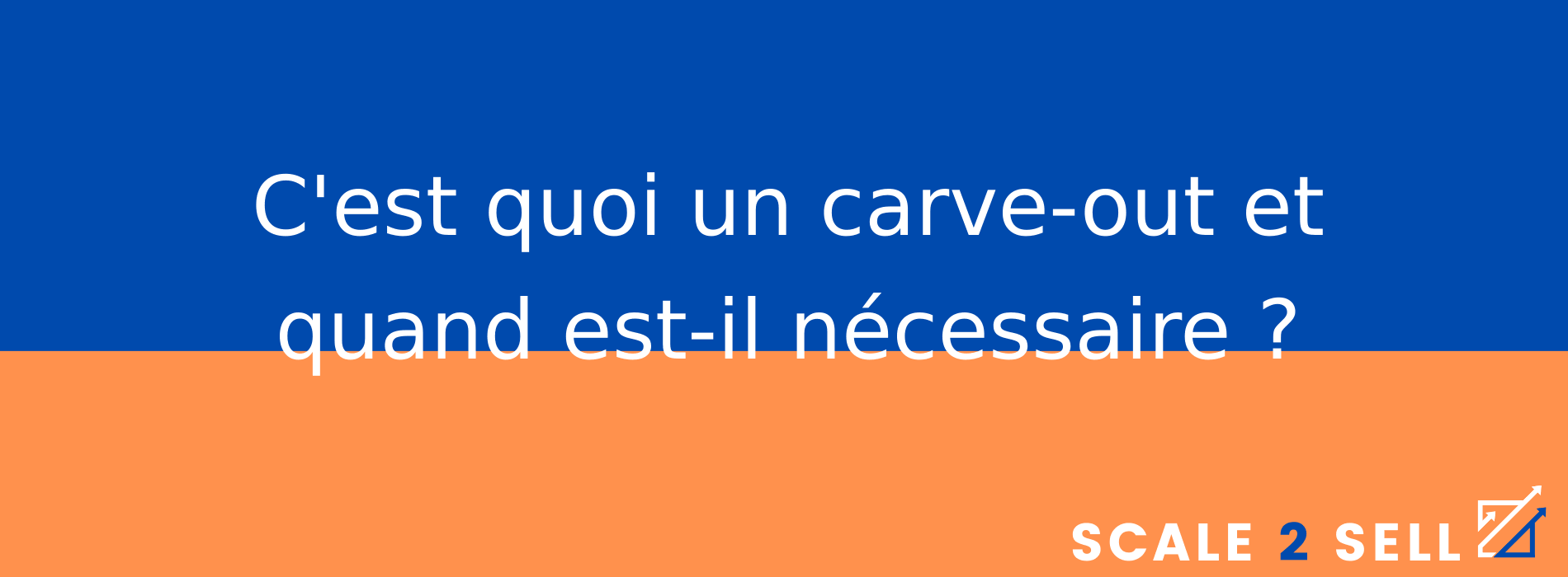 C'est quoi un carve-out et quand est-il nécessaire ?