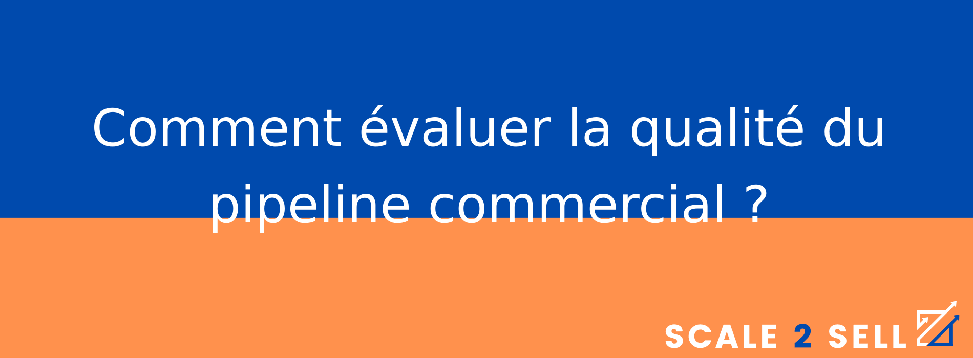 Comment évaluer la qualité du pipeline commercial ?