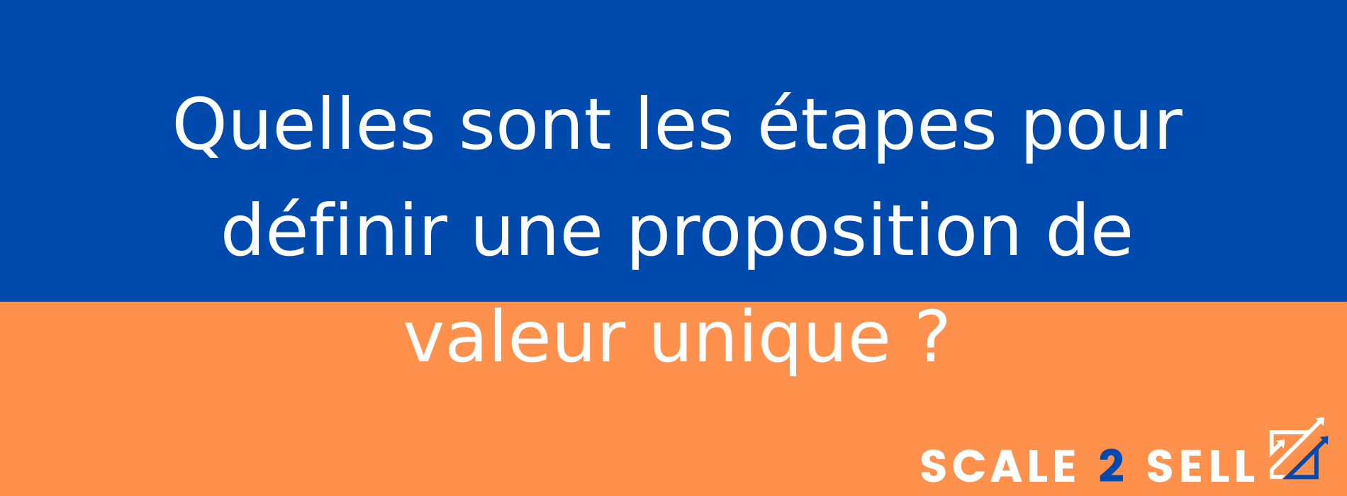 Quelles sont les étapes pour définir une proposition de valeur unique ?