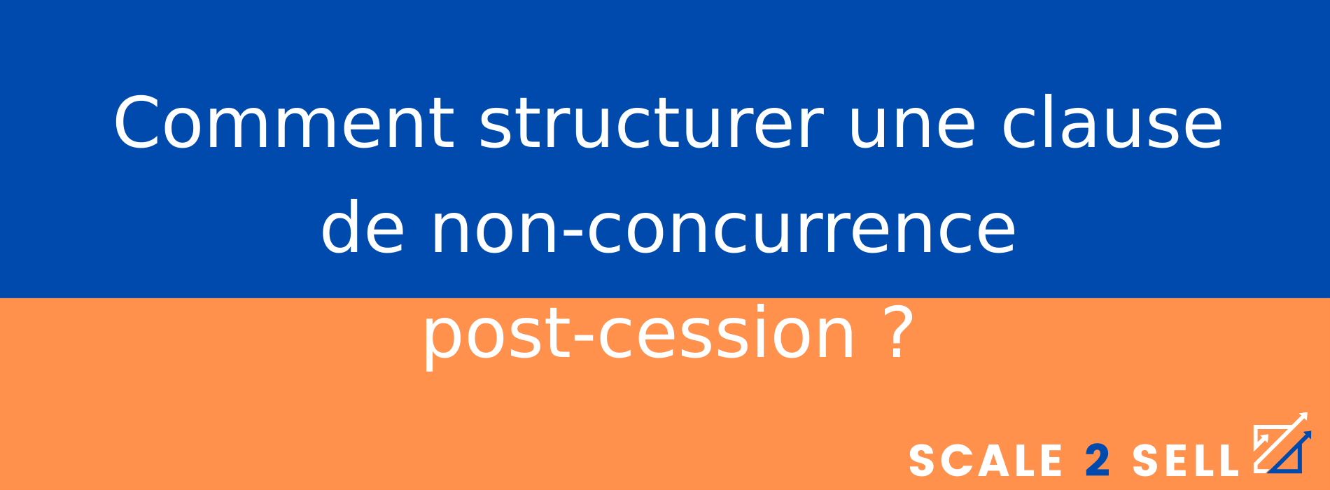 Comment structurer une clause de non-concurrence post-cession ?