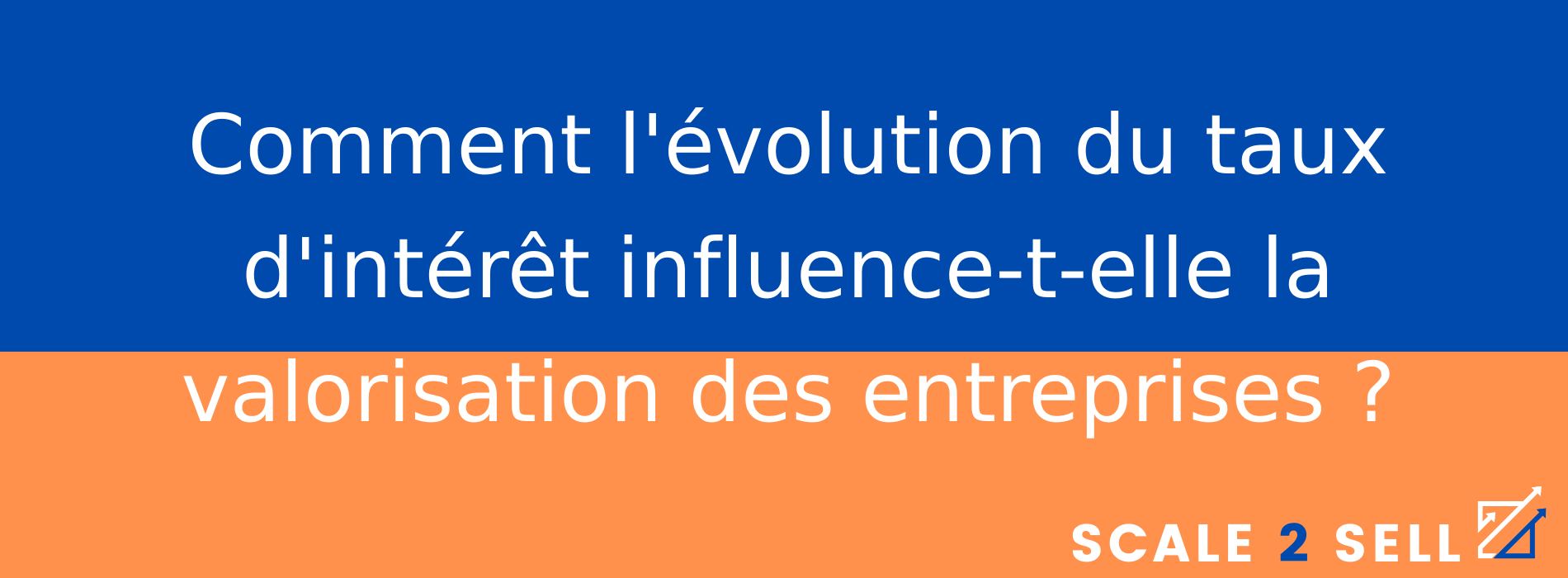 Comment l'évolution du taux d'intérêt influence-t-elle la valorisation des entreprises ?