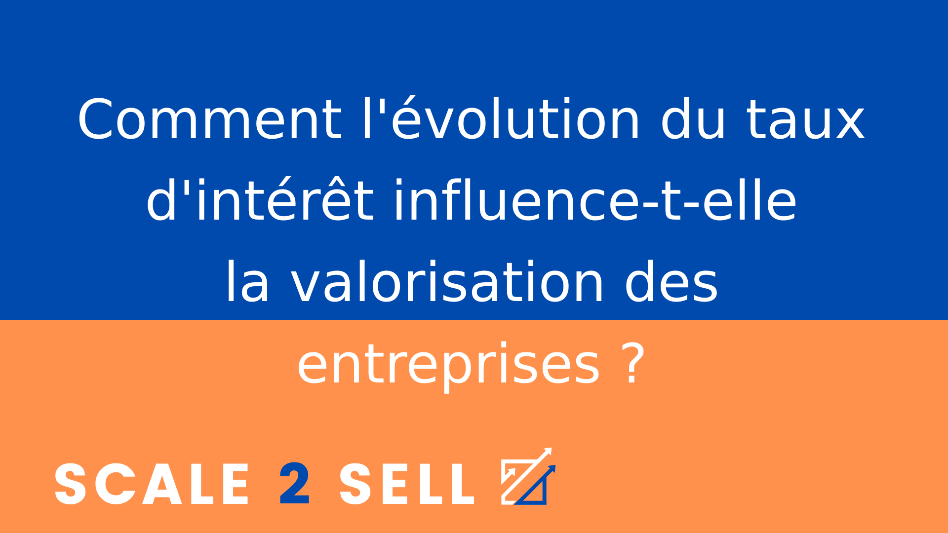 Comment l'évolution du taux d'intérêt influence-t-elle la valorisation des entreprises ?