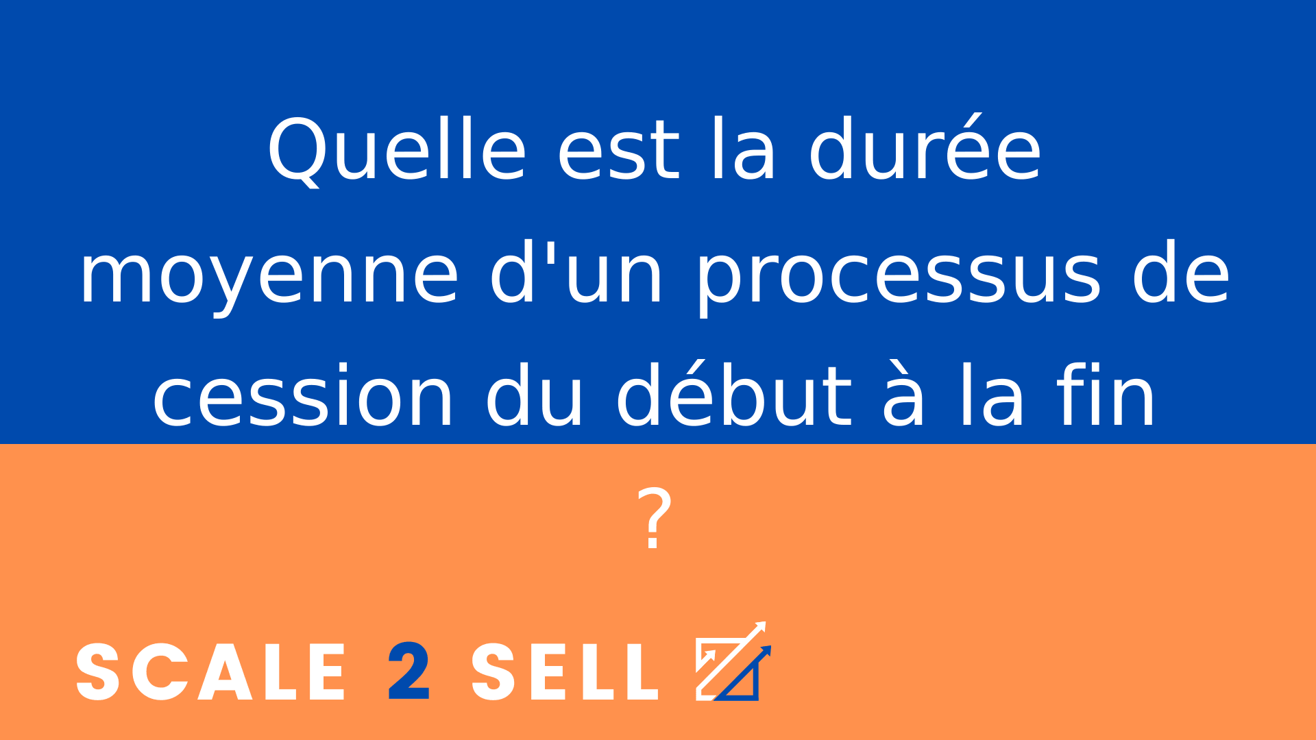 Quelle est la durée moyenne d'un processus de cession du début à la fin ?