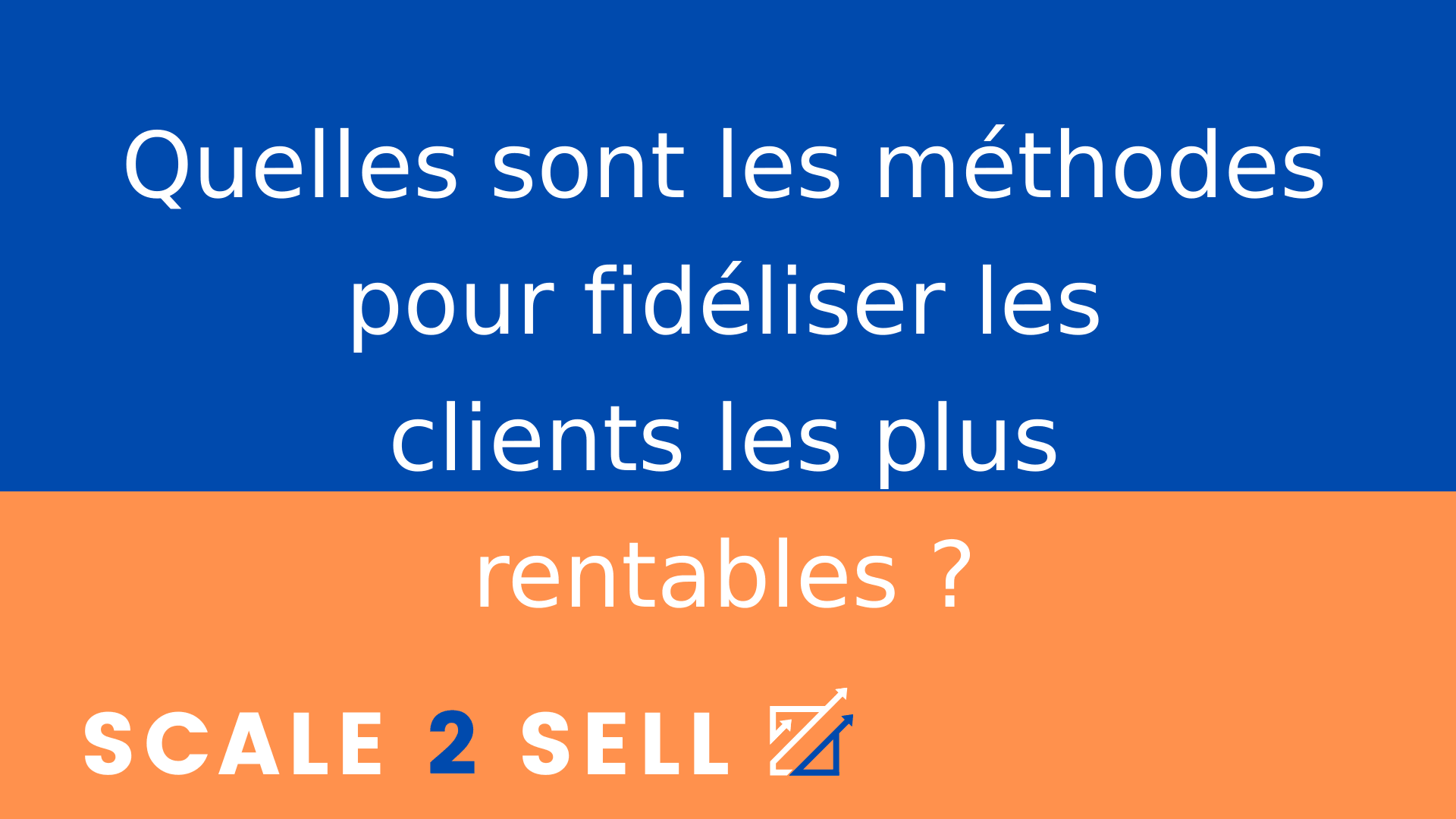 Quelles sont les méthodes pour fidéliser les clients les plus rentables ?