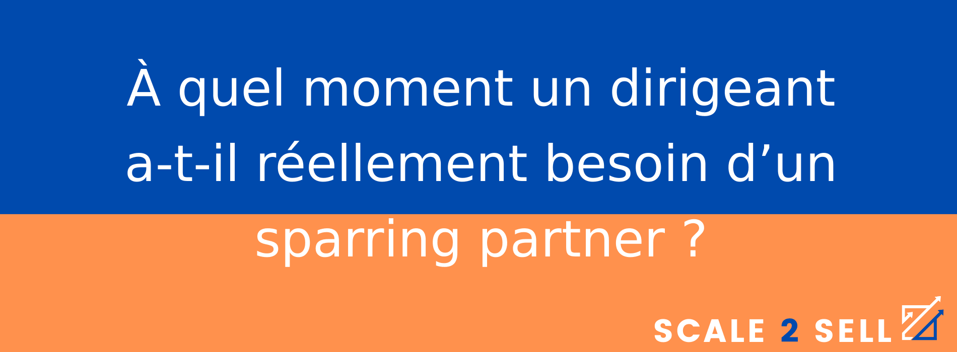 À quel moment un dirigeant a-t-il réellement besoin d’un sparring partner ?