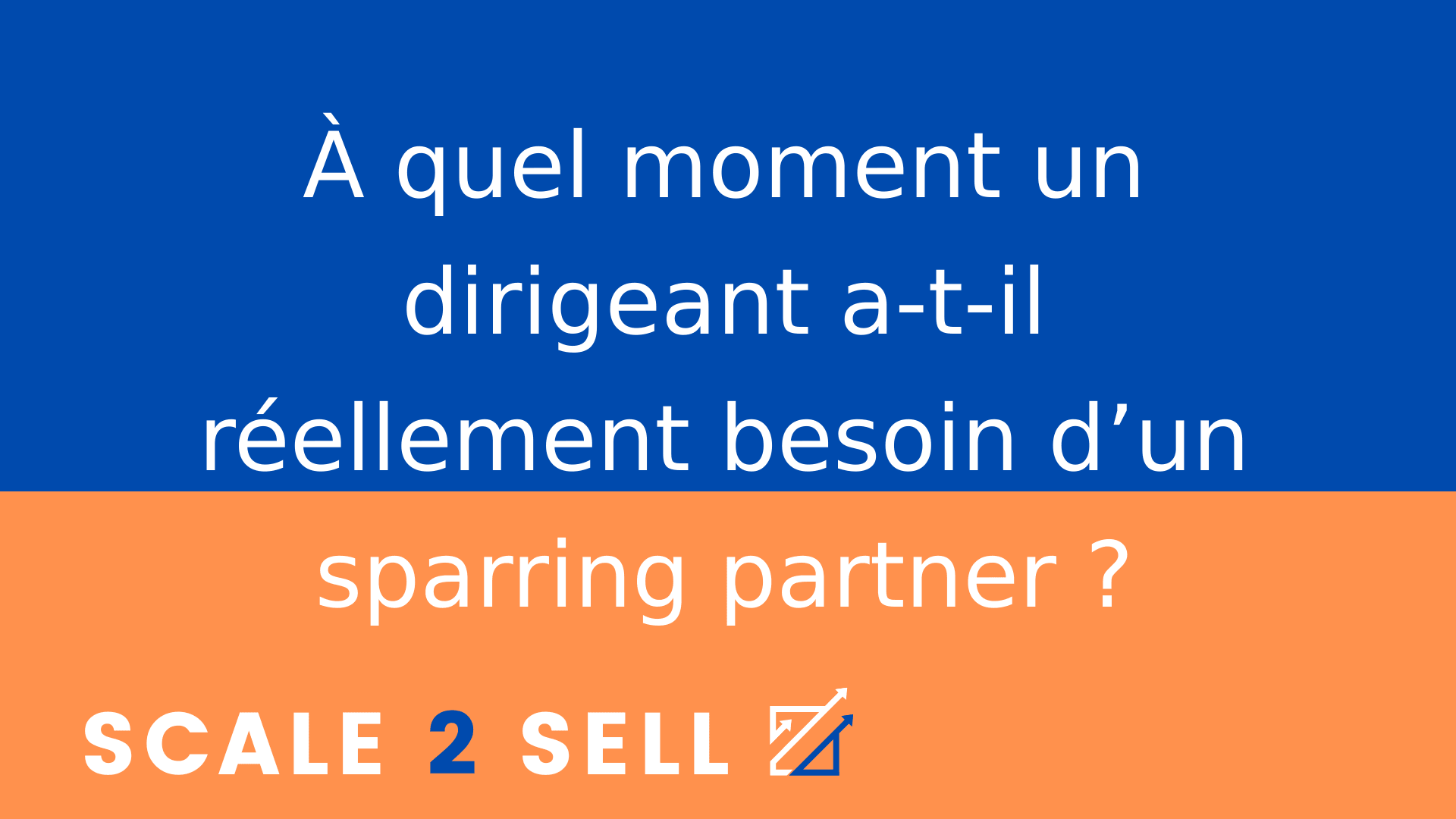 À quel moment un dirigeant a-t-il réellement besoin d’un sparring partner ?