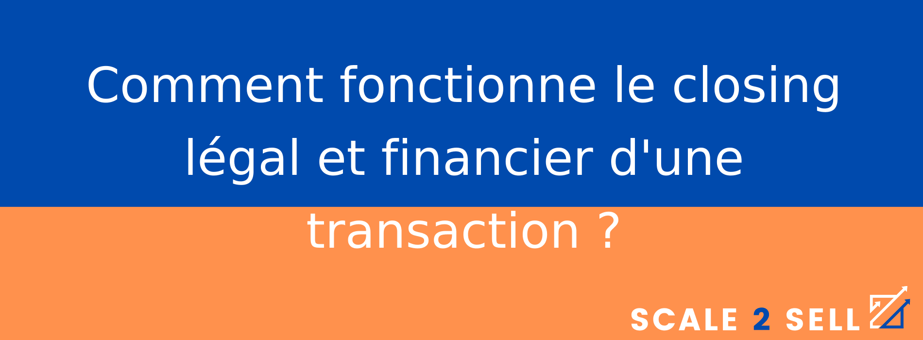 Comment fonctionne le closing légal et financier d'une transaction ?