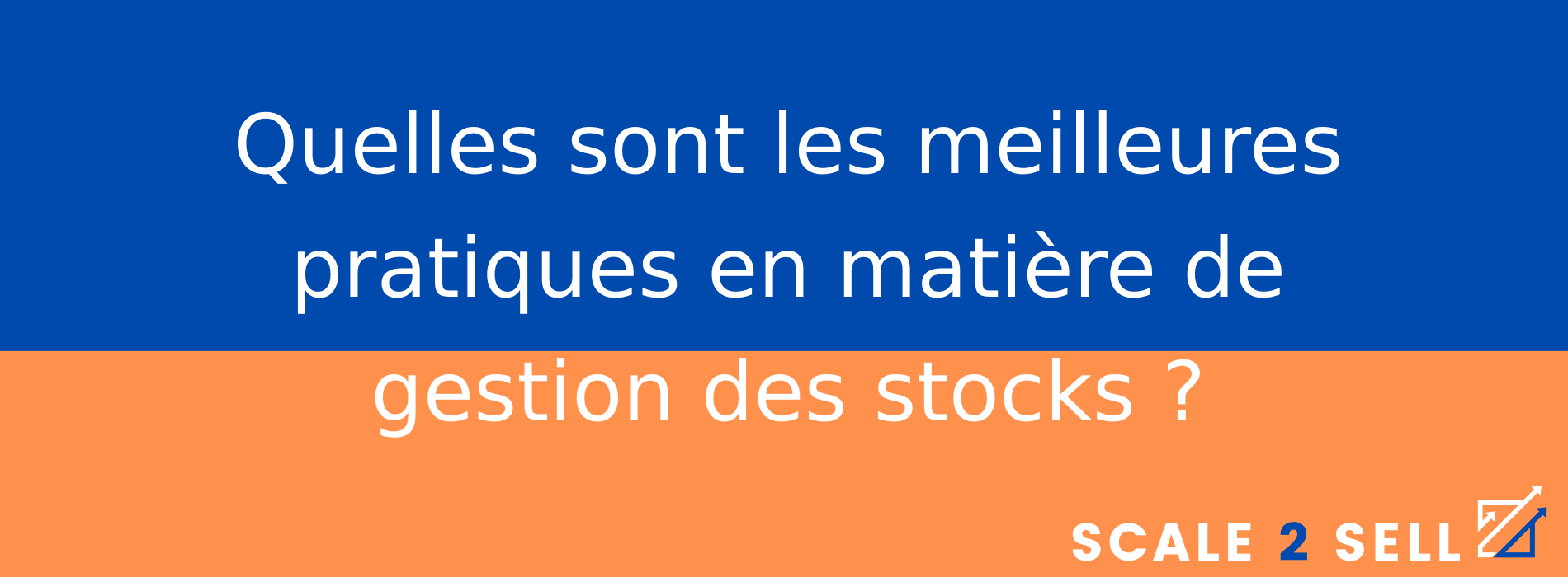 Quelles sont les meilleures pratiques en matière de gestion des stocks ?