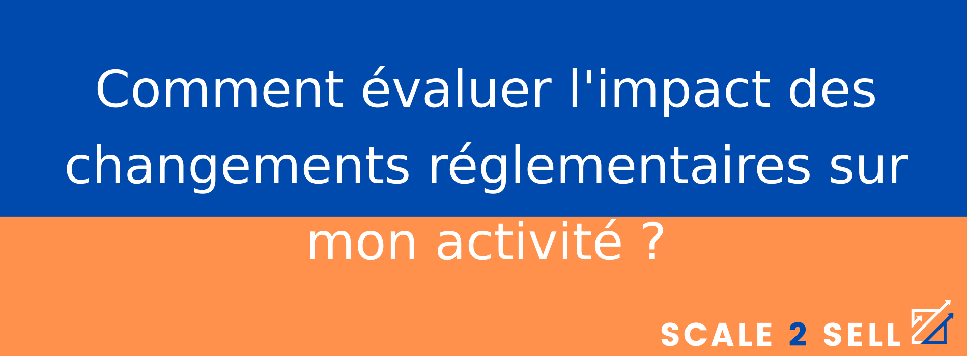 Comment évaluer l'impact des changements réglementaires sur mon activité ?