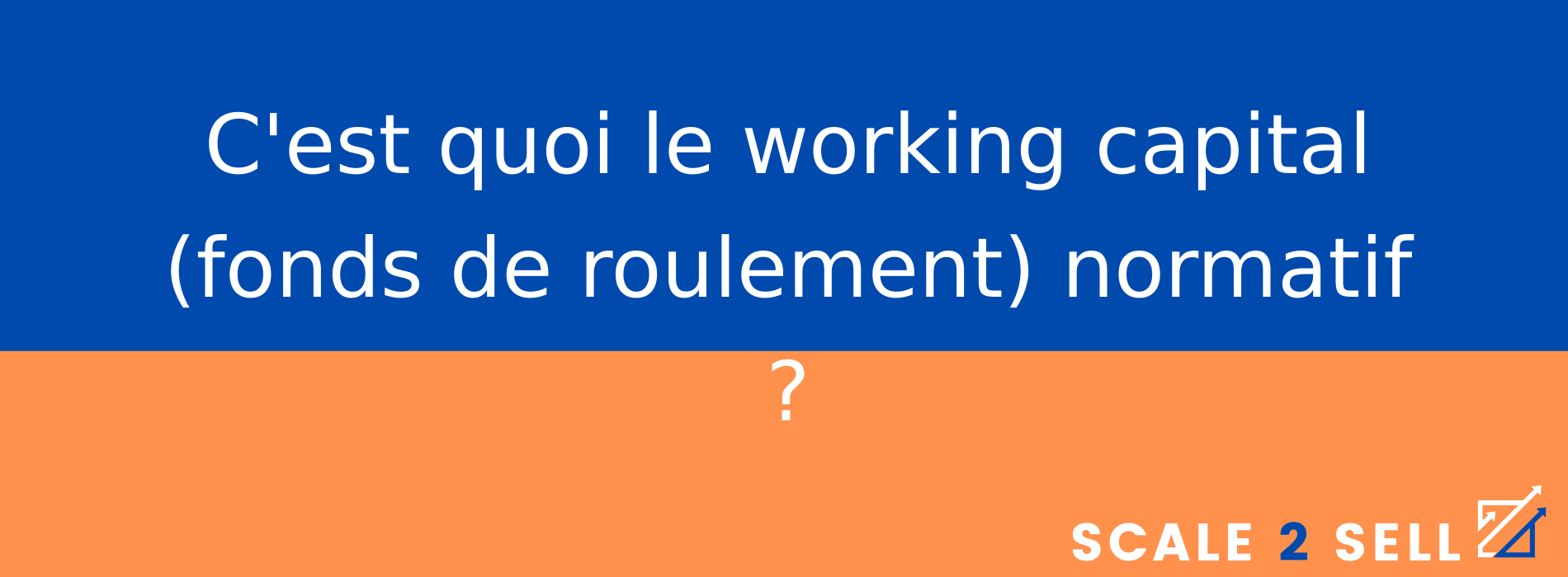C'est quoi le working capital (fonds de roulement) normatif ?