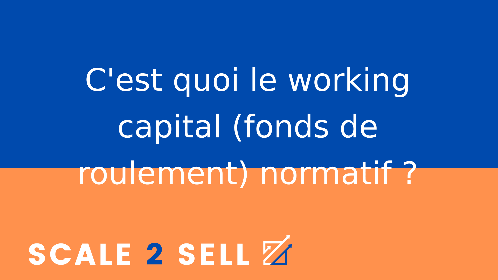C'est quoi le working capital (fonds de roulement) normatif ?