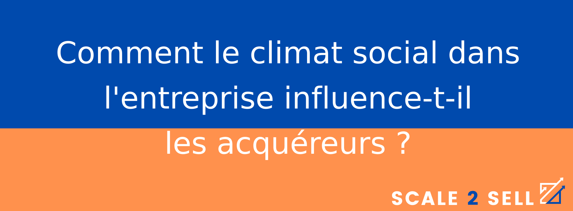 Comment le climat social dans l'entreprise influence-t-il les acquéreurs ?