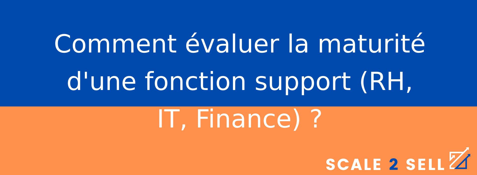 Comment évaluer la maturité d'une fonction support (RH, IT, Finance) ?