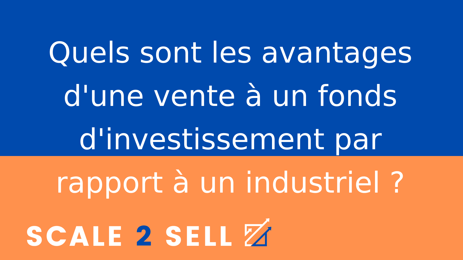 Quels sont les avantages d'une vente à un fonds d'investissement par rapport à un industriel ?