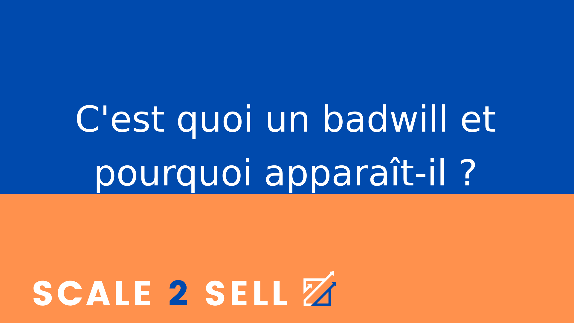 C'est quoi un badwill et pourquoi apparaît-il ?