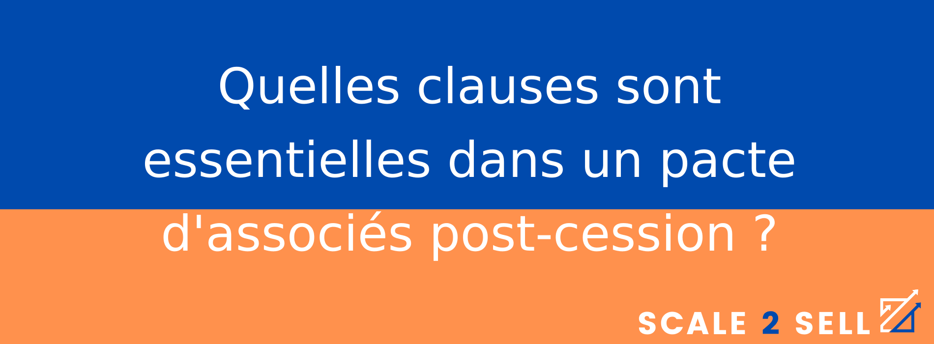 Quelles clauses sont essentielles dans un pacte d'associés post-cession ?