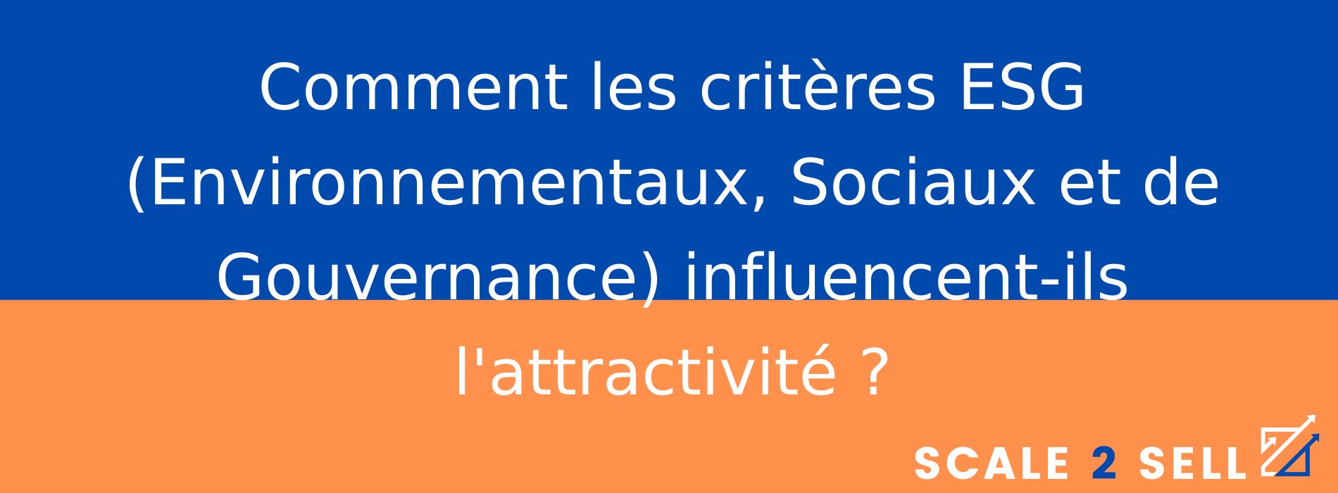 Comment les critères ESG (Environnementaux, Sociaux et de Gouvernance) influencent-ils l'attractivité ?