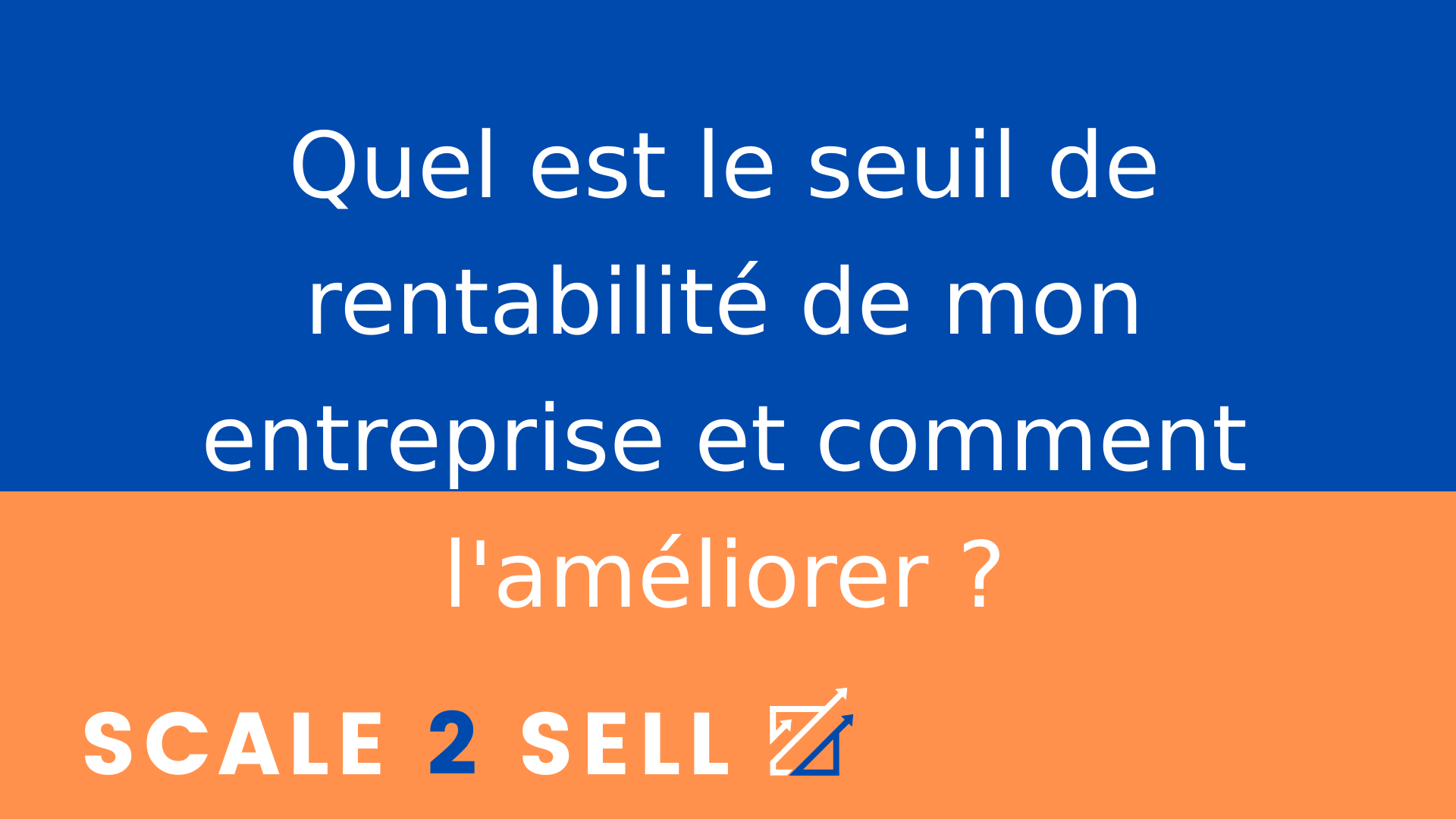 Quel est le seuil de rentabilité de mon entreprise et comment l'améliorer ?