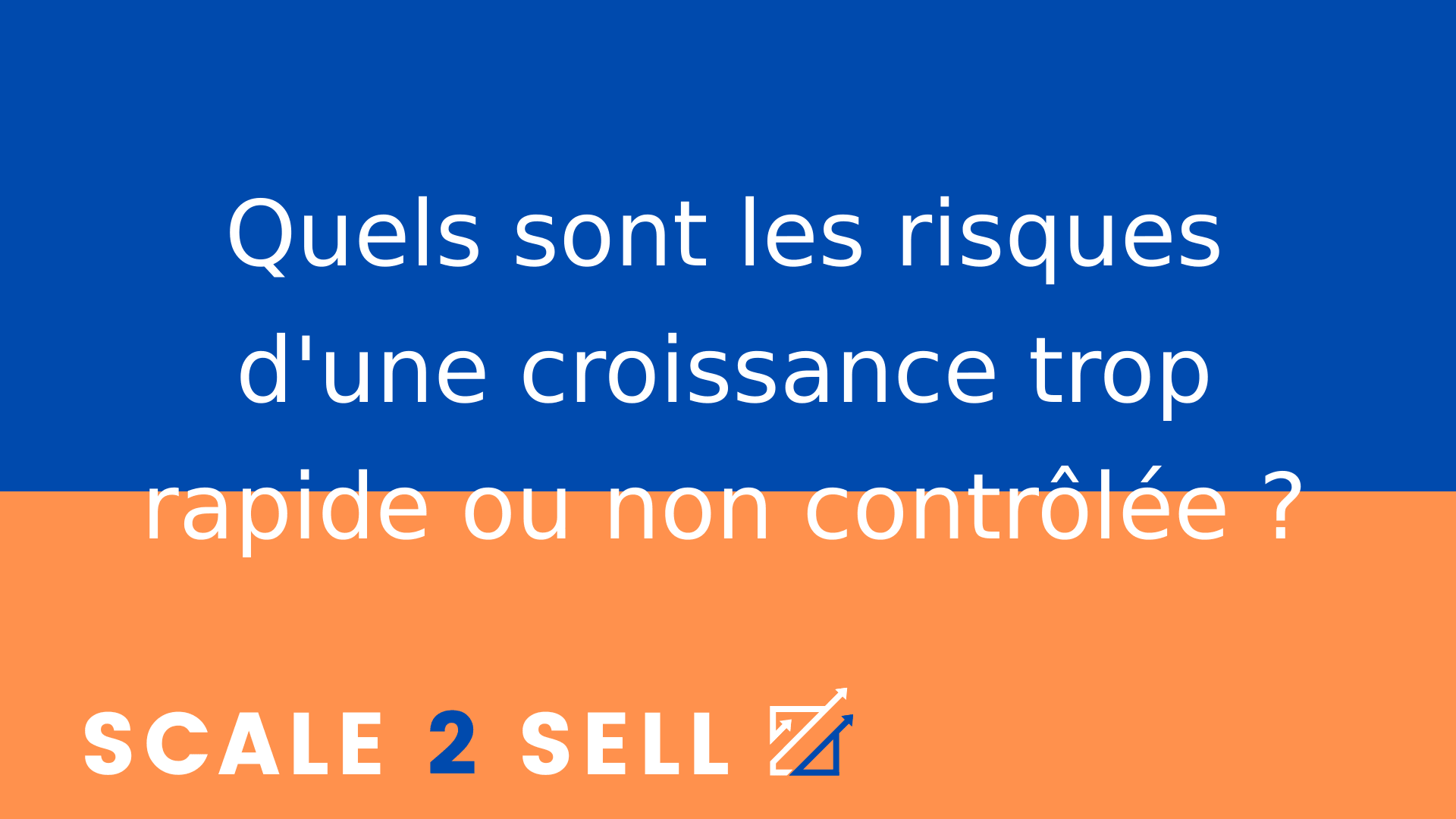 Quels sont les risques d'une croissance trop rapide ou non contrôlée ?