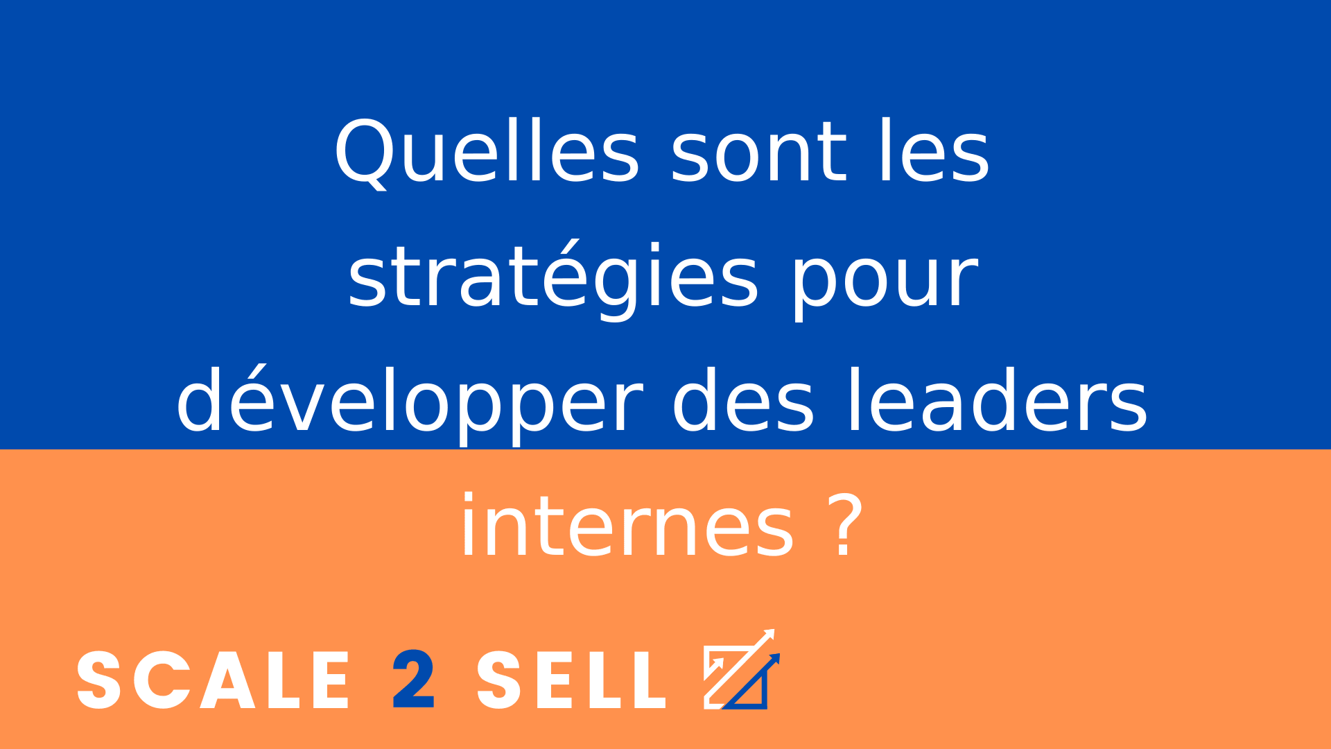 Quelles sont les stratégies pour développer des leaders internes ?