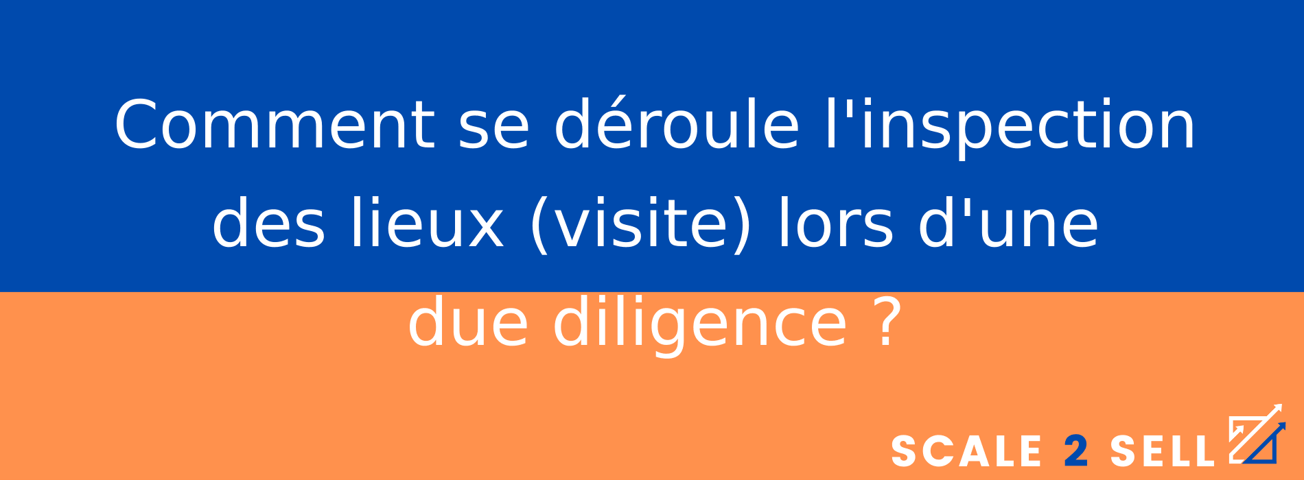 Comment se déroule l'inspection des lieux (visite) lors d'une due diligence ?