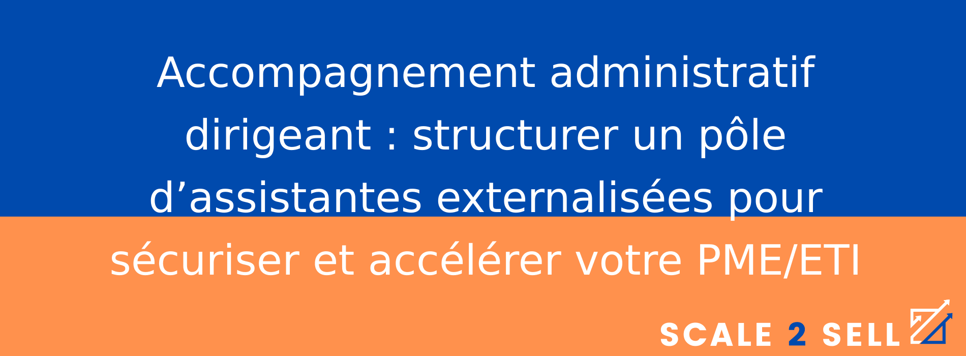 Accompagnement administratif dirigeant : structurer un pôle d’assistantes externalisées pour sécuriser et accélérer votre PME/ETI