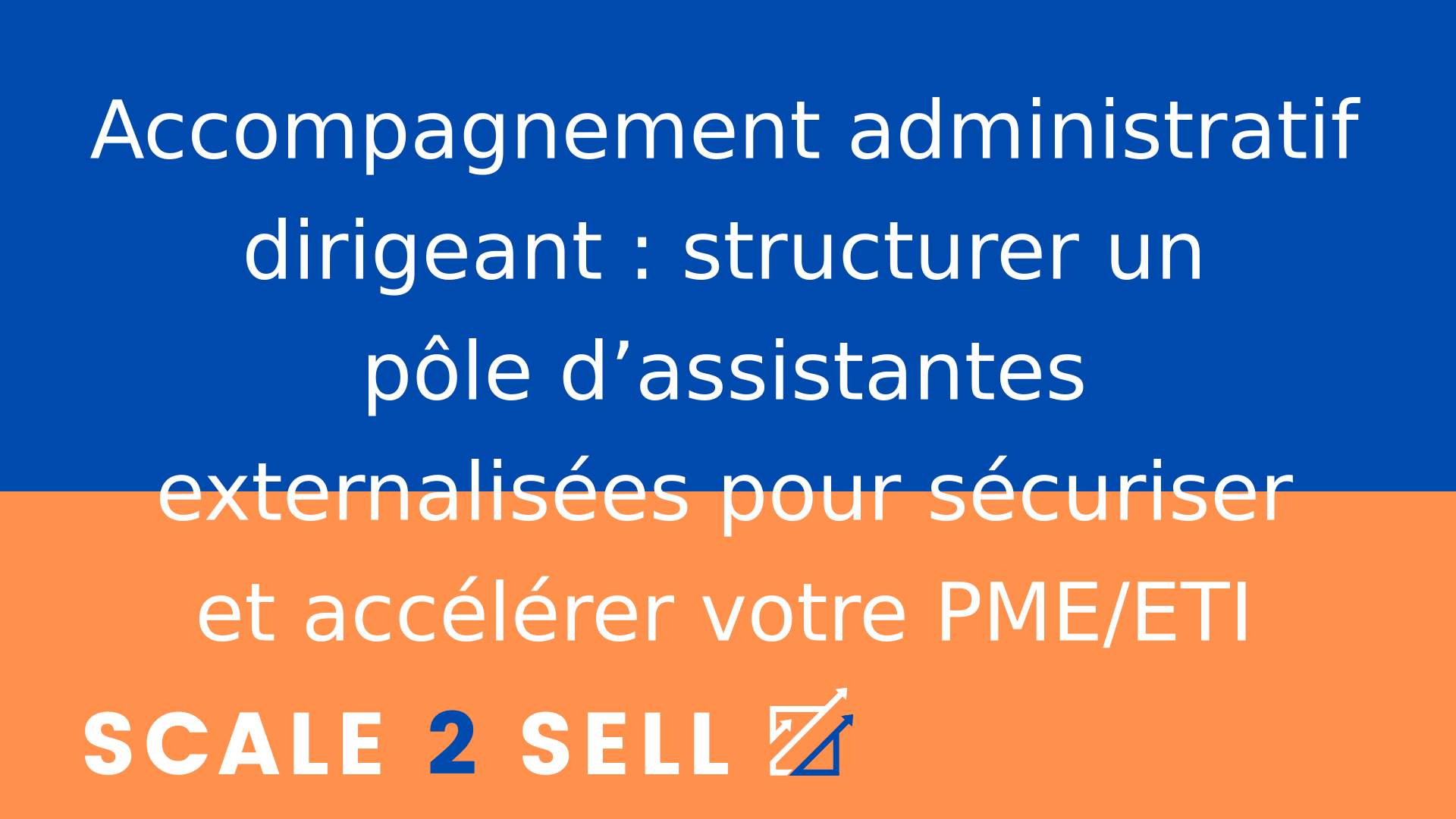 Accompagnement administratif dirigeant : structurer un pôle d’assistantes externalisées pour sécuriser et accélérer votre PME/ETI