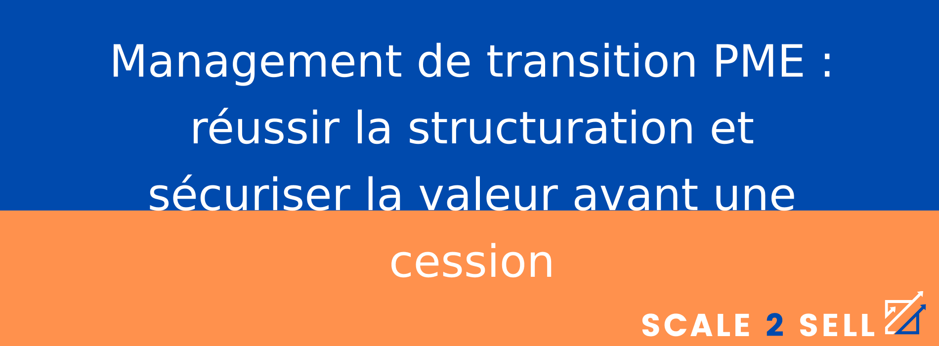 Management de transition PME : réussir la structuration et sécuriser la valeur avant une cession