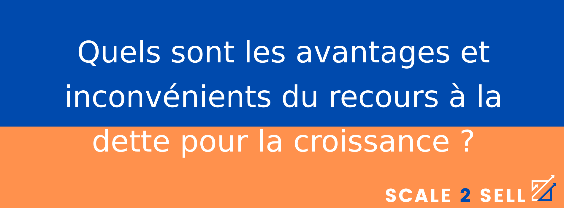 Quels sont les avantages et inconvénients du recours à la dette pour la croissance ?