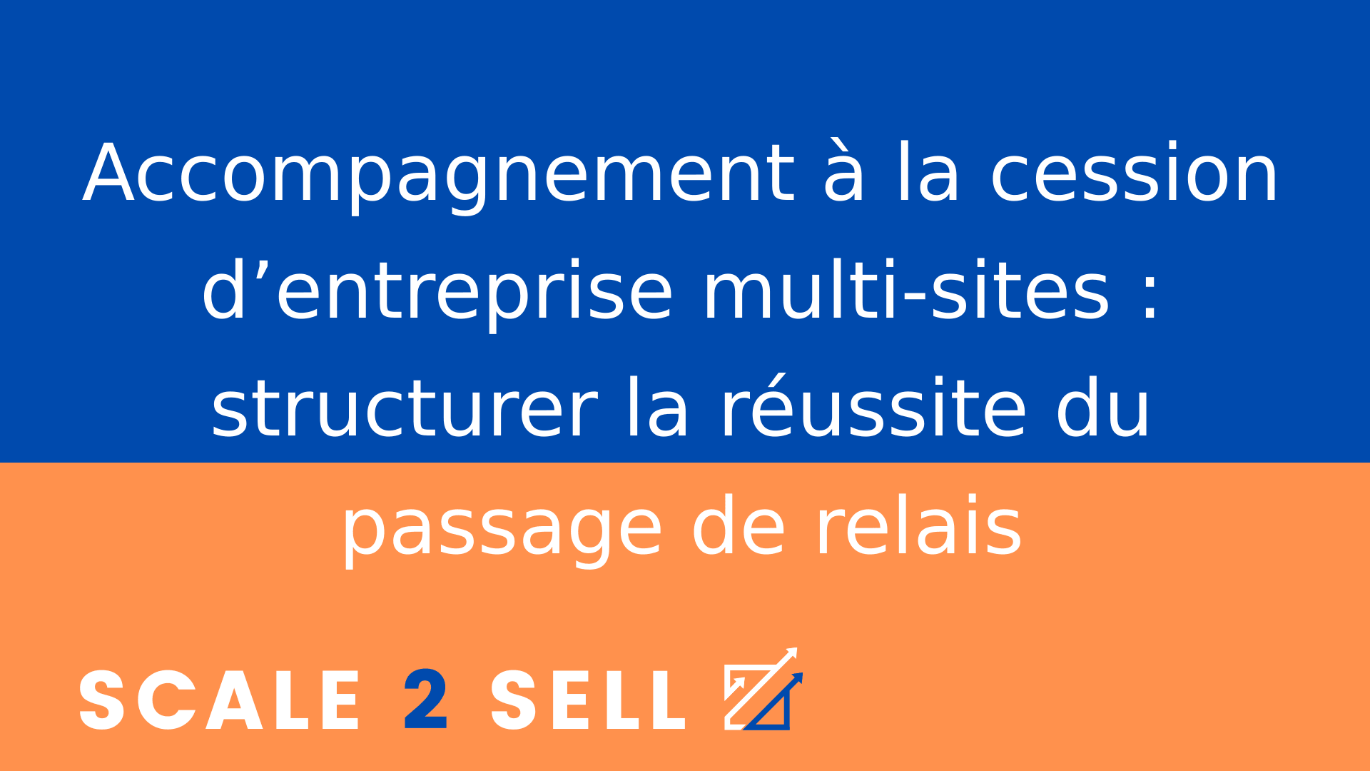 Accompagnement à la cession d’entreprise multi-sites : structurer la réussite du passage de relais
